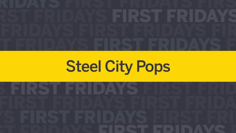 First Fridays: Steel City Pops