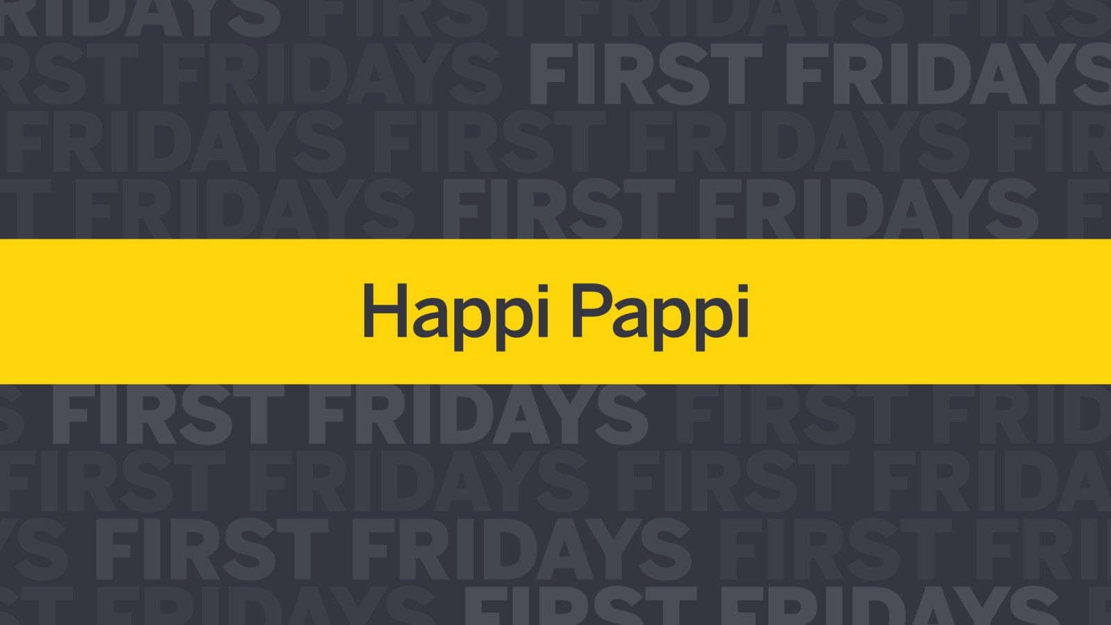 First (Thursday) Fridays: Happi Pappi
