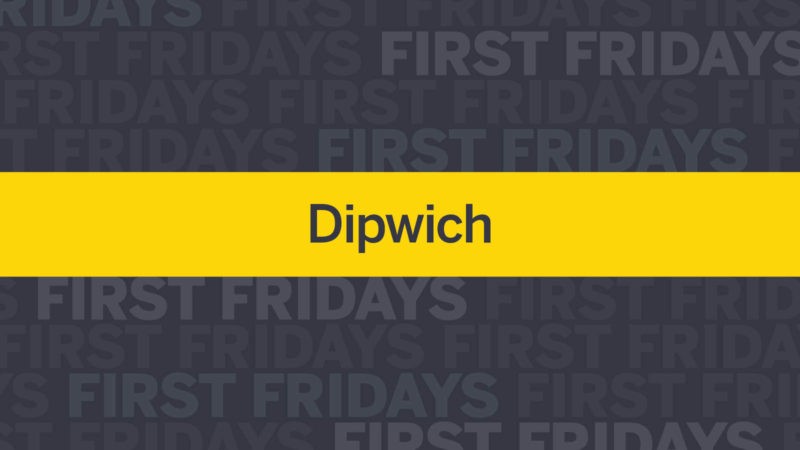 First Fridays: Dipwich